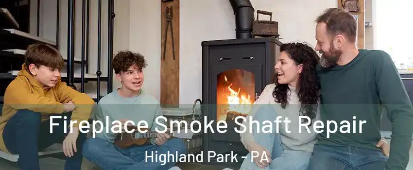 Fireplace Smoke Shaft Repair Highland Park - PA