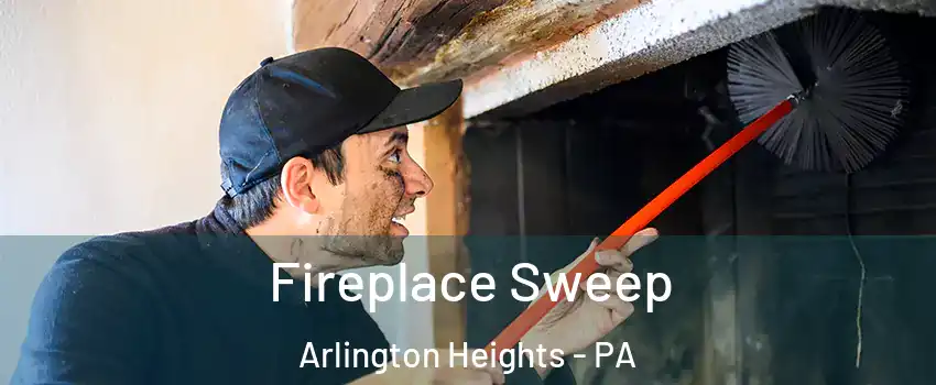 Fireplace Sweep Arlington Heights - PA