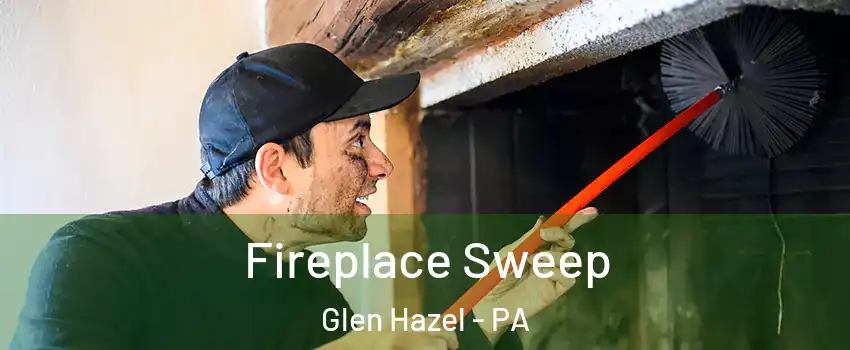 Fireplace Sweep Glen Hazel - PA