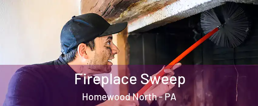 Fireplace Sweep Homewood North - PA