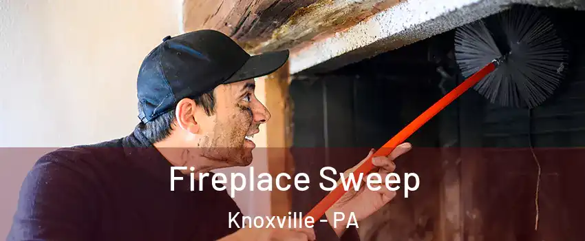 Fireplace Sweep Knoxville - PA