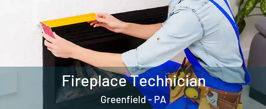 Fireplace Technician Greenfield - PA