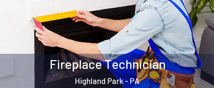 Fireplace Technician Highland Park - PA