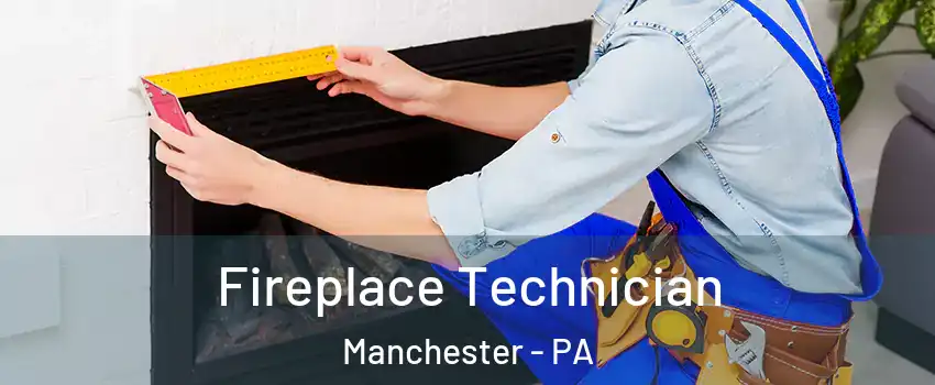 Fireplace Technician Manchester - PA
