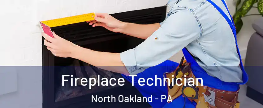Fireplace Technician North Oakland - PA
