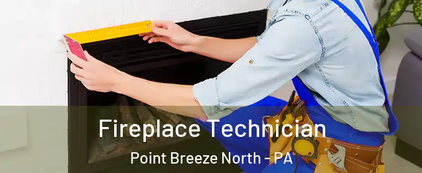 Fireplace Technician Point Breeze North - PA
