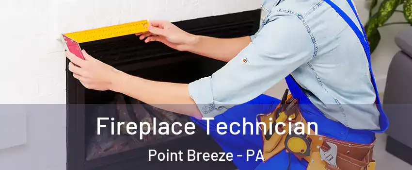 Fireplace Technician Point Breeze - PA