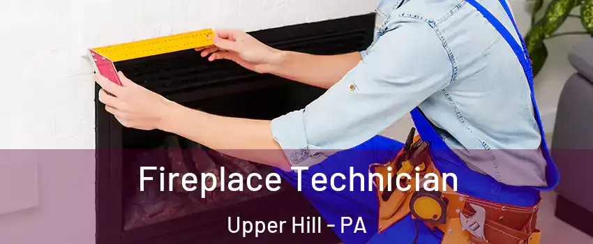 Fireplace Technician Upper Hill - PA