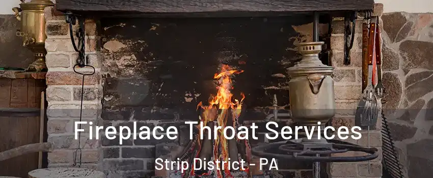 Fireplace Throat Services Strip District - PA
