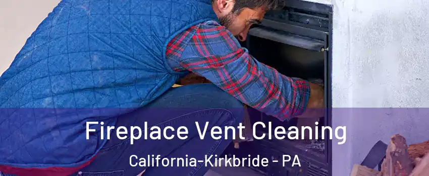 Fireplace Vent Cleaning California-Kirkbride - PA