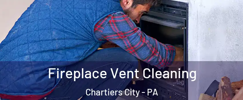 Fireplace Vent Cleaning Chartiers City - PA