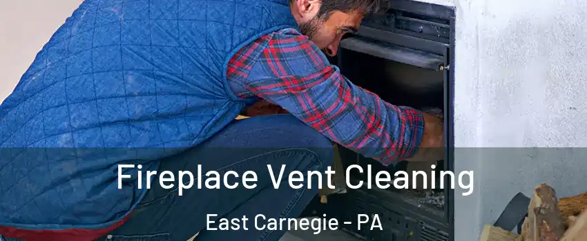 Fireplace Vent Cleaning East Carnegie - PA