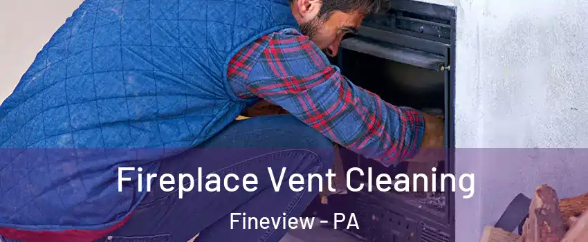 Fireplace Vent Cleaning Fineview - PA