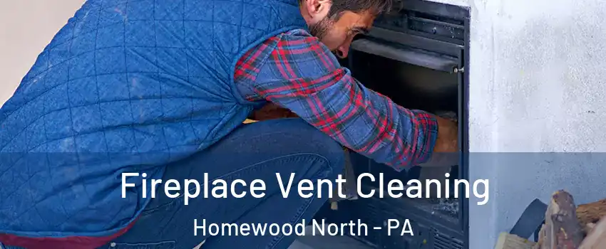 Fireplace Vent Cleaning Homewood North - PA