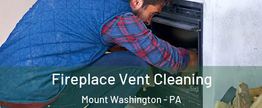 Fireplace Vent Cleaning Mount Washington - PA