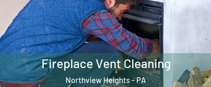 Fireplace Vent Cleaning Northview Heights - PA