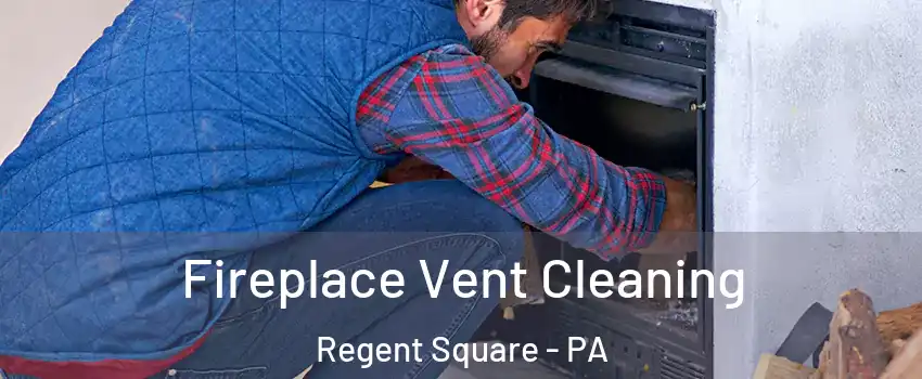 Fireplace Vent Cleaning Regent Square - PA
