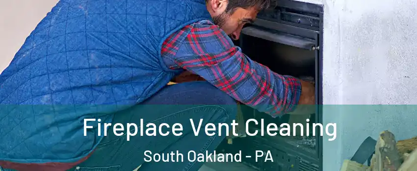 Fireplace Vent Cleaning South Oakland - PA