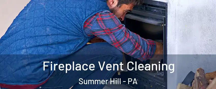 Fireplace Vent Cleaning Summer Hill - PA