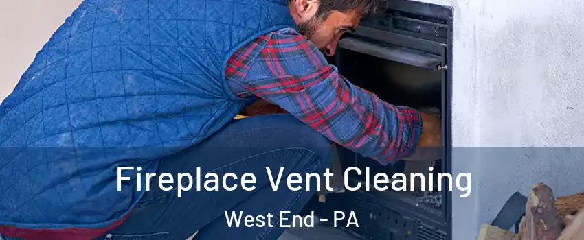 Fireplace Vent Cleaning West End - PA