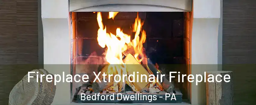 Fireplace Xtrordinair Fireplace Bedford Dwellings - PA