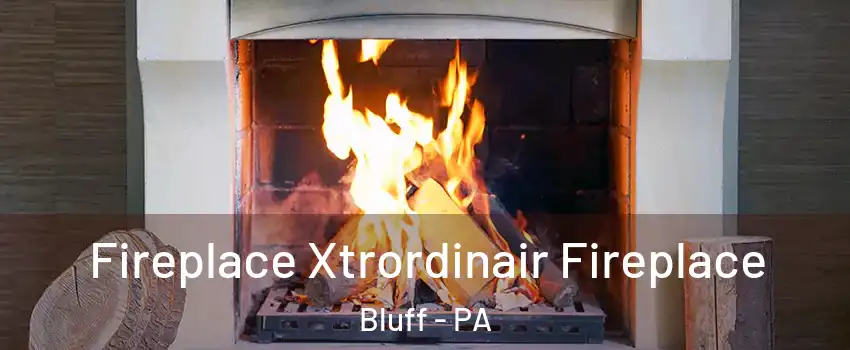 Fireplace Xtrordinair Fireplace Bluff - PA