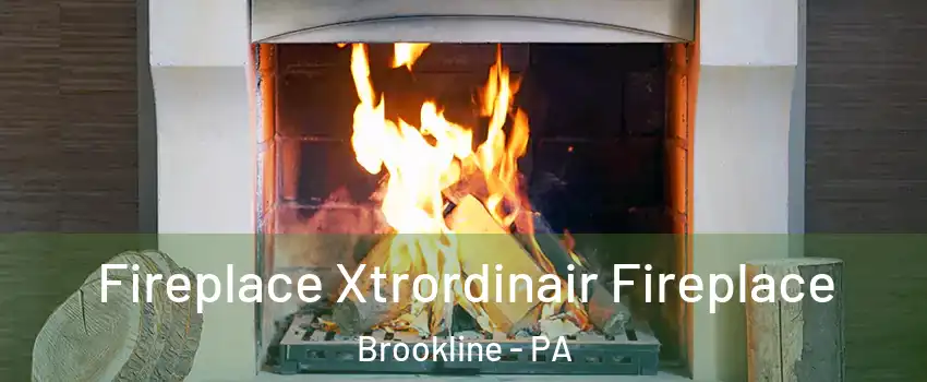 Fireplace Xtrordinair Fireplace Brookline - PA