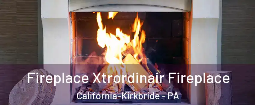 Fireplace Xtrordinair Fireplace California-Kirkbride - PA