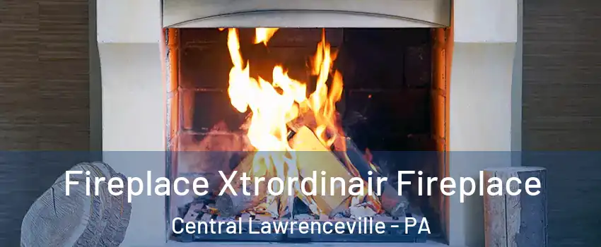 Fireplace Xtrordinair Fireplace Central Lawrenceville - PA