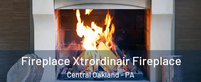 Fireplace Xtrordinair Fireplace Central Oakland - PA