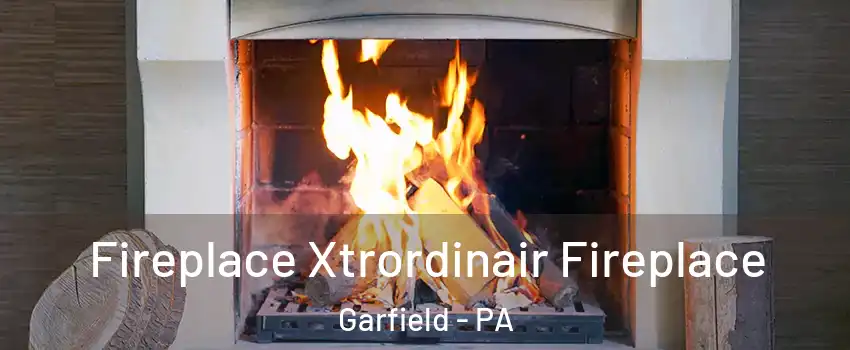 Fireplace Xtrordinair Fireplace Garfield - PA
