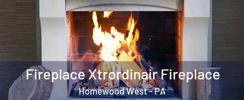 Fireplace Xtrordinair Fireplace Homewood West - PA