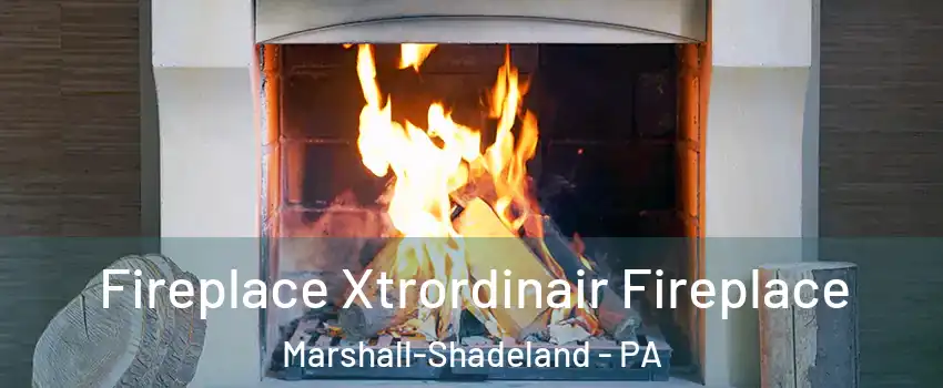 Fireplace Xtrordinair Fireplace Marshall-Shadeland - PA