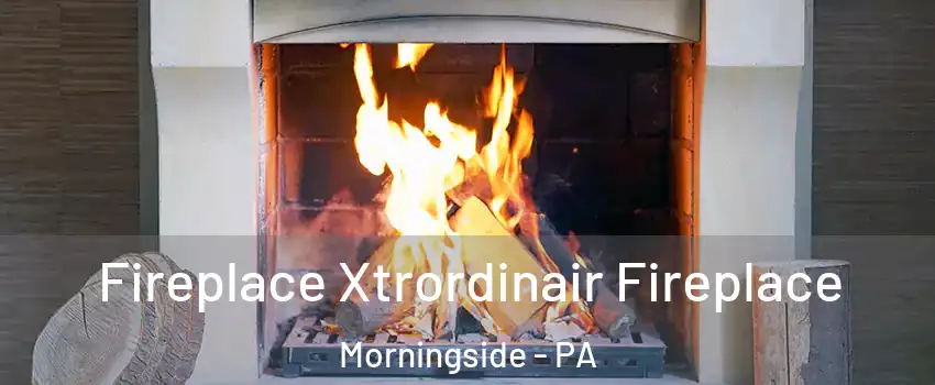 Fireplace Xtrordinair Fireplace Morningside - PA