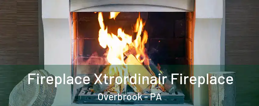 Fireplace Xtrordinair Fireplace Overbrook - PA