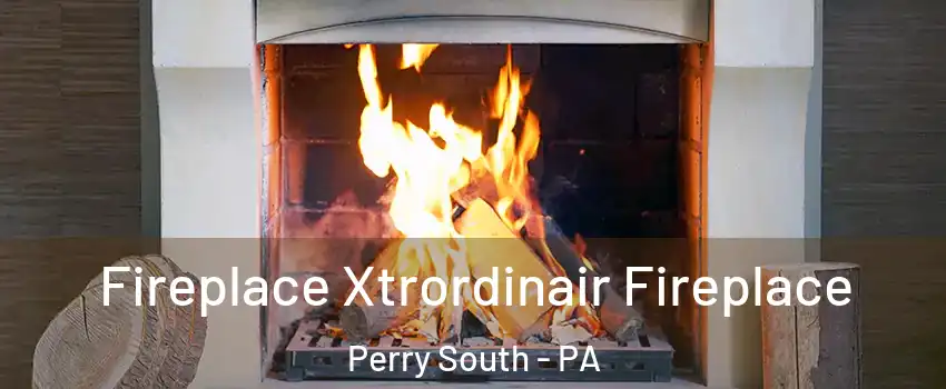 Fireplace Xtrordinair Fireplace Perry South - PA