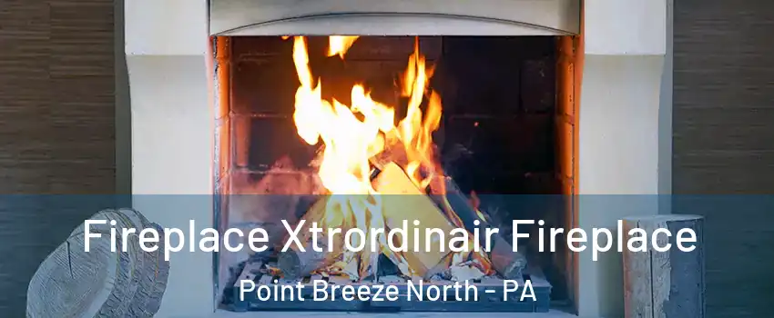 Fireplace Xtrordinair Fireplace Point Breeze North - PA