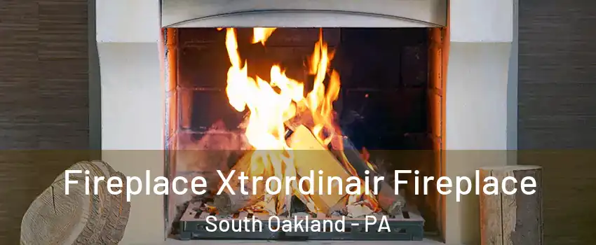 Fireplace Xtrordinair Fireplace South Oakland - PA