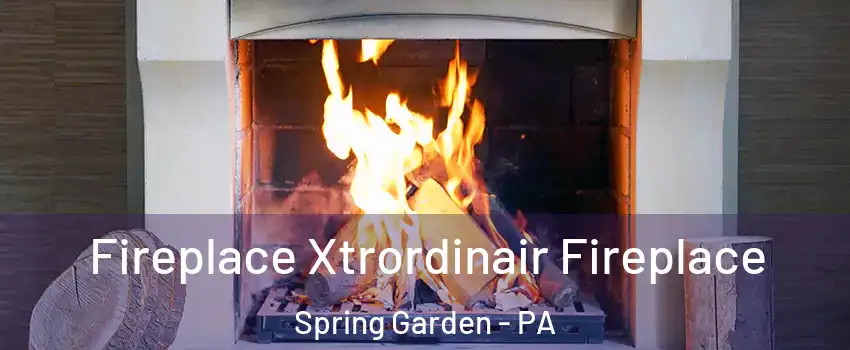 Fireplace Xtrordinair Fireplace Spring Garden - PA