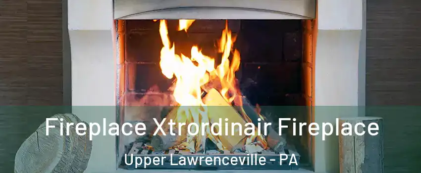 Fireplace Xtrordinair Fireplace Upper Lawrenceville - PA