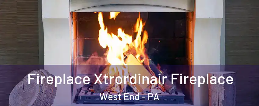Fireplace Xtrordinair Fireplace West End - PA