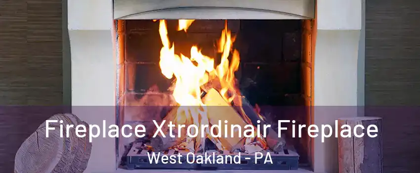 Fireplace Xtrordinair Fireplace West Oakland - PA