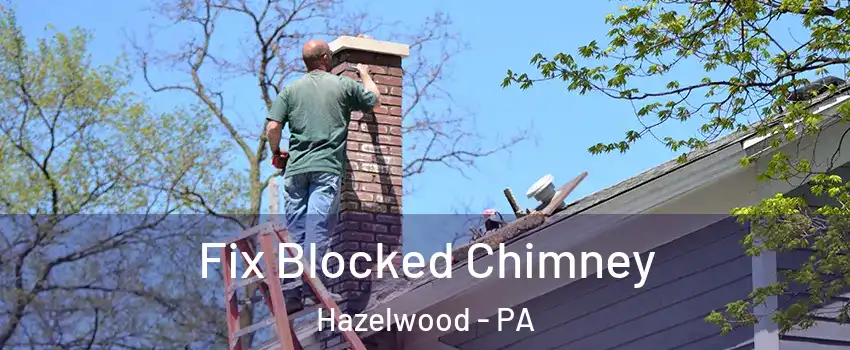 Fix Blocked Chimney Hazelwood - PA
