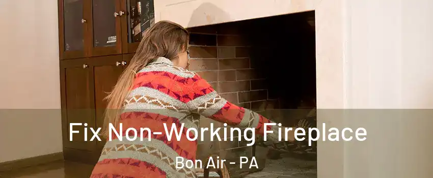 Fix Non-Working Fireplace Bon Air - PA
