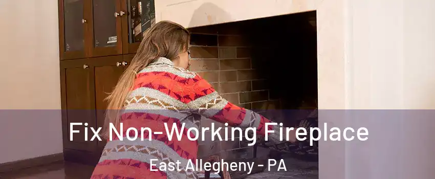 Fix Non-Working Fireplace East Allegheny - PA