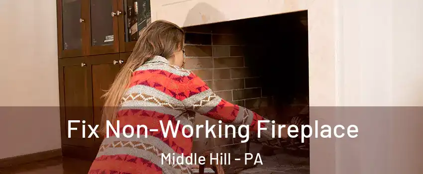 Fix Non-Working Fireplace Middle Hill - PA