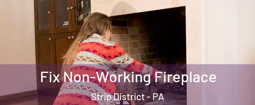 Fix Non-Working Fireplace Strip District - PA