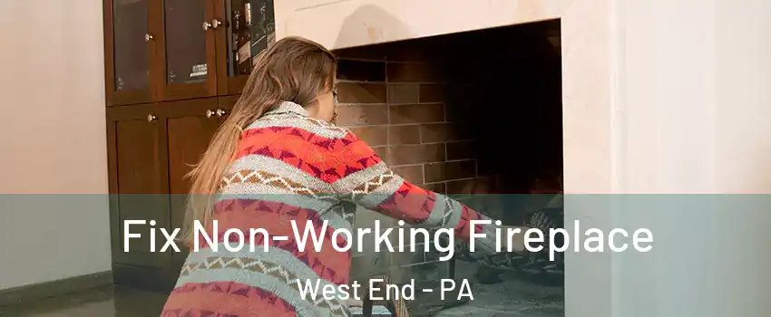 Fix Non-Working Fireplace West End - PA