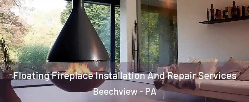 Floating Fireplace Installation And Repair Services Beechview - PA
