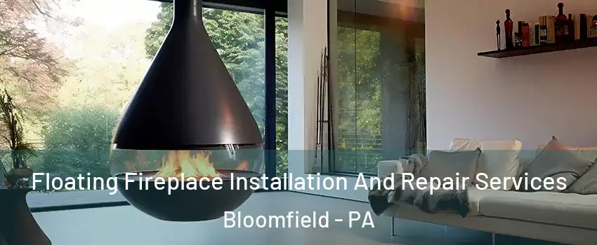 Floating Fireplace Installation And Repair Services Bloomfield - PA